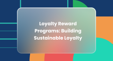 Loyalty Reward Programs: Building Sustainable Loyalty