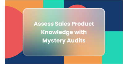 Assess Sales Product Knowledge via Mystery Audits